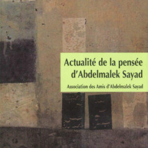 Actualité de la pensée d’Abdelmalek Sayad