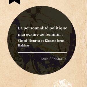 La personnalité politique marocaine au féminin : Sitt al-Hourra et Khnata bent Bakkar